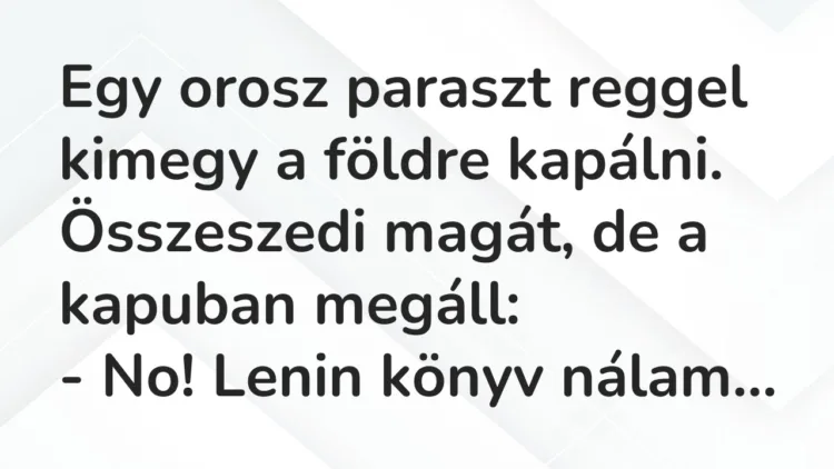 Egy orosz paraszt reggel kimegy a földre kapálni. Összeszedi magát, de… – Vicc Egy orosz paraszt reggel kimegy a földre kapálni. Összeszedi magát, de… – Vicc