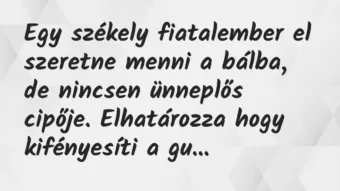 Egy székely fiatalember el szeretne menni a bálba, de nincsen ünneplős… – Vicc Egy székely fiatalember el szeretne menni a bálba, de nincsen ünneplős… – Vicc