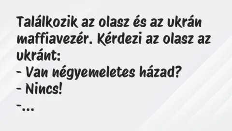 Találkozik az olasz és az ukrán maffiavezér. Kérdezi az olasz az ukrán… – Vicc Találkozik az olasz és az ukrán maffiavezér. Kérdezi az olasz az ukrán… – Vicc