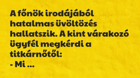 Vicc: A főnök irodájából hatalmas üvöltözés hallatszik. A kint várakozó…