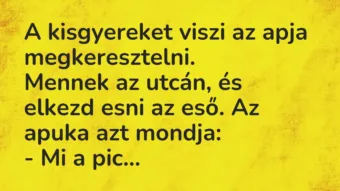 Vicc: A kisgyereket viszi az apja megkeresztelni.

Mennek az utcán, és…