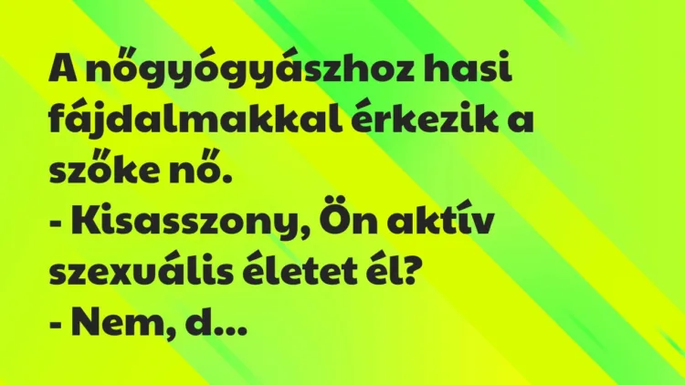 Vicc: A nőgyógyászhoz hasi fájdalmakkal érkezik a szőke nő.
-… Vicc: A nőgyógyászhoz hasi fájdalmakkal érkezik a szőke nő.
-…