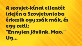 Vicc: A szovjet-kínai ellentét idején a Szovjetunioba érkezik egy zsák mák,… Vicc: A szovjet-kínai ellentét idején a Szovjetunioba érkezik egy zsák mák,…
