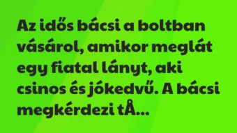Vicc: Az idős bácsi a boltban vásárol, amikor meglát egy fiatal lányt, aki csinos…