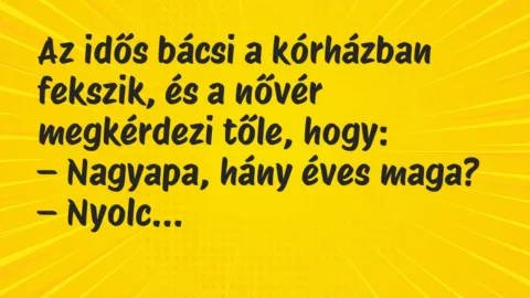 Vicc: Az idős bácsi a kórházban fekszik, és a nővér megkérdezi tőle, hogy: