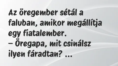 Vicc: Az öregember sétál a faluban, amikor megállítja egy fiatalember.