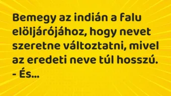 Vicc: Bemegy az indián a falu elöljárójához, hogy nevet szeretne…