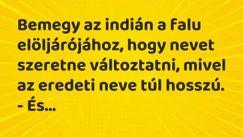 Vicc: Bemegy az indián a falu elöljárójához, hogy nevet szeretne…