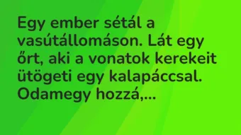 Vicc: Egy ember sétál a vasútállomáson. Lát egy őrt, aki a vonatok kerekeit…