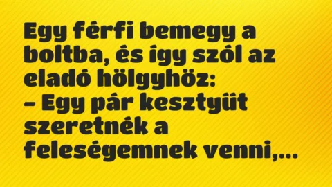 Vicc: Egy férfi bemegy a boltba, és így szól az eladó hölgyhöz:
– Egy… Vicc: Egy férfi bemegy a boltba, és így szól az eladó hölgyhöz:
– Egy…