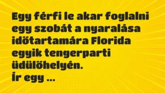 Vicc: Egy férfi le akar foglalni egy szobát a nyaralása időtartamára Florida…