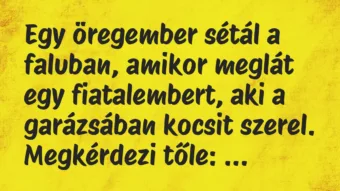 Vicc: Egy öregember sétál a faluban, amikor meglát egy fiatalembert, aki a garázsában… Vicc: Egy öregember sétál a faluban, amikor meglát egy fiatalembert, aki a garázsában…