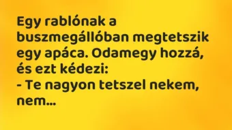 Vicc: Egy rablónak a buszmegállóban megtetszik egy apáca. Odamegy hozzá, és…