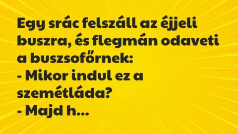 Vicc: Egy srác felszáll az éjjeli buszra, és flegmán odaveti a…