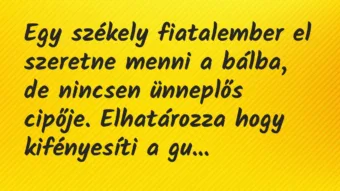 Vicc: Egy székely fiatalember el szeretne menni a bálba, de nincsen ünneplős…