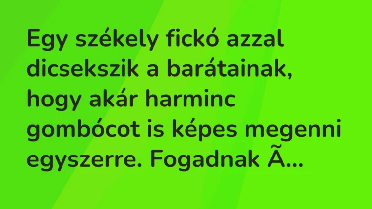 Vicc: Egy székely fickó azzal dicsekszik a barátainak, hogy akár harminc… Vicc: Egy székely fickó azzal dicsekszik a barátainak, hogy akár harminc…