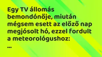Vicc: Egy TV állomás bemondónője, miután mégsem esett az előző nap megjósolt…