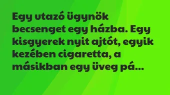 Vicc: Egy utazó ügynök becsenget egy házba. Egy kisgyerek nyit ajtót, egyik…
