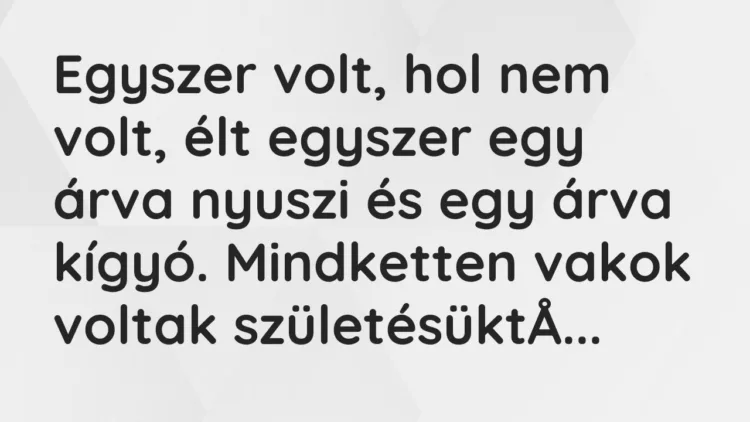 Vicc: Egyszer volt, hol nem volt, élt egyszer egy árva nyuszi és egy árva… Vicc: Egyszer volt, hol nem volt, élt egyszer egy árva nyuszi és egy árva…