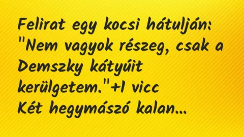 Vicc: Felirat egy kocsi hátulján:

“Nem vagyok részeg, csak a Demszky…