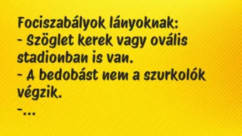 Vicc: Fociszabályok lányoknak:

– Szöglet kerek vagy ovális stadionban…