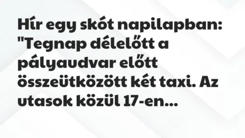 Vicc: Hír egy skót napilapban:

“Tegnap délelőtt a pályaudvar előtt…