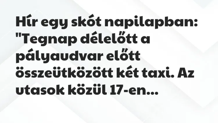Vicc: Hír egy skót napilapban:
“Tegnap délelőtt a pályaudvar előtt… Vicc: Hír egy skót napilapban:
“Tegnap délelőtt a pályaudvar előtt…