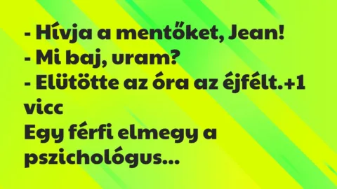 Vicc: – Hívja a mentőket, Jean!

– Mi baj, uram?

– Elütötte az óra…