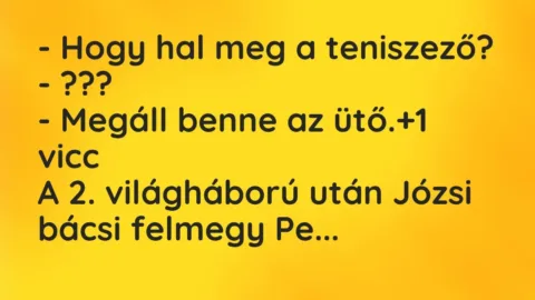 Vicc: – Hogy hal meg a teniszező?
– ???
– Megáll benne az ütő. Vicc: – Hogy hal meg a teniszező?
– ???
– Megáll benne az ütő.