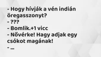 Vicc: – Hogy hívják a vén indián öregasszonyt?

– ???

– Bomlik.