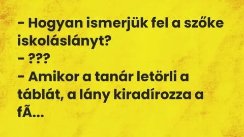 Vicc: – Hogyan ismerjük fel a szőke iskoláslányt?

– ???

– Amikor a…