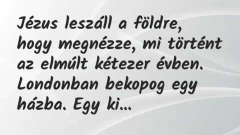 Vicc: Jézus leszáll a földre, hogy megnézze, mi történt az elmúlt kétezer…