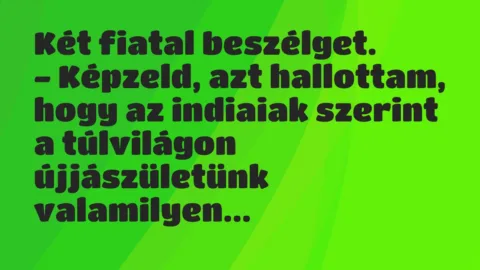 Vicc: Két fiatal beszélget.

– Képzeld, azt hallottam, hogy az indiaiak…