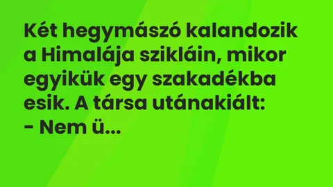 Vicc: Két hegymászó kalandozik a Himalája szikláin, mikor egyikük egy…