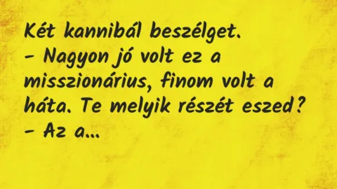 Vicc: Két kannibál beszélget.

– Nagyon jó volt ez a misszionárius,…