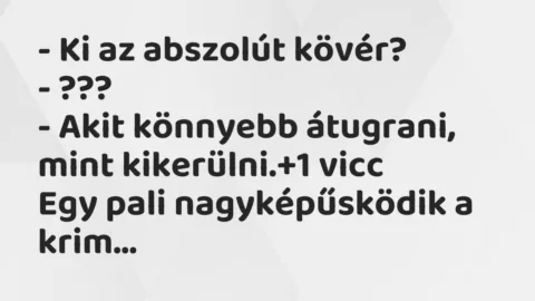 Vicc: – Ki az abszolút kövér?

– ???

– Akit könnyebb átugrani, mint…