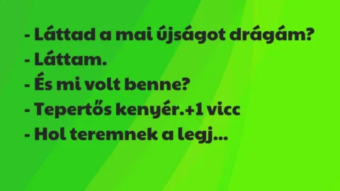 Vicc: – Láttad a mai újságot drágám?

– Láttam.

– És mi volt…