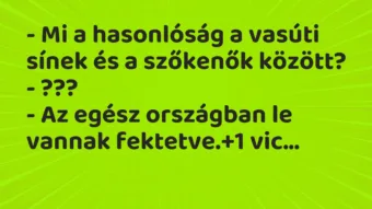 Vicc: – Mi a hasonlóság a vasúti sínek és a szőkenők között?
-… Vicc: – Mi a hasonlóság a vasúti sínek és a szőkenők között?
-…