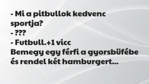 Vicc: – Mi a pitbullok kedvenc sportja?

– ???

– Futbull.