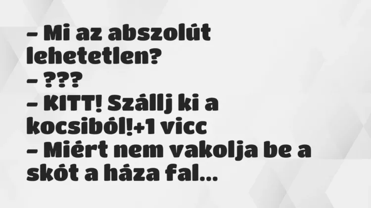 Vicc: – Mi az abszolút lehetetlen?
– ???
– KITT! Szállj ki a… Vicc: – Mi az abszolút lehetetlen?
– ???
– KITT! Szállj ki a…