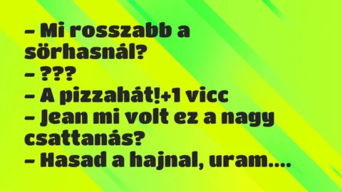 Vicc: – Mi rosszabb a sörhasnál?
– ???
– A pizzahát! Vicc: – Mi rosszabb a sörhasnál?
– ???
– A pizzahát!