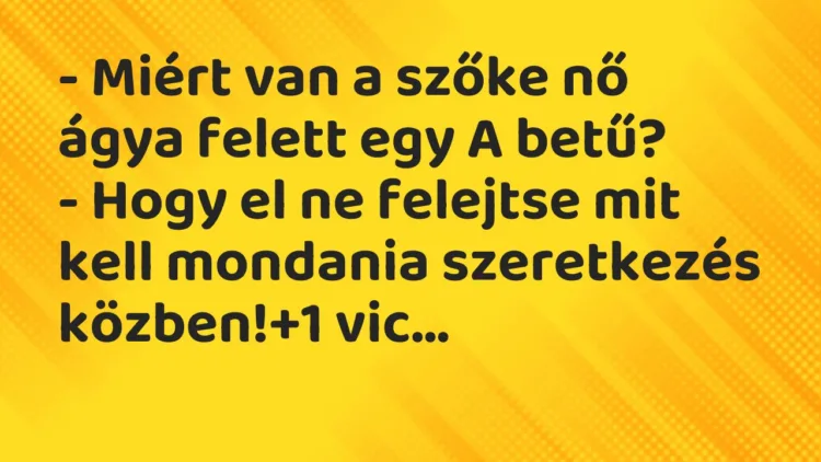 Vicc: – Miért van a szőke nő ágya felett egy A betű?
– Hogy el ne… Vicc: – Miért van a szőke nő ágya felett egy A betű?
– Hogy el ne…