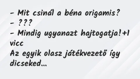 Vicc: – Mit csinál a béna origamis?

– ???

– Mindig ugyanazt…