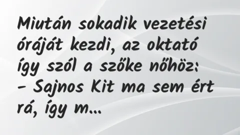 Vicc: Miután sokadik vezetési óráját kezdi, az oktató így szól a szőke…