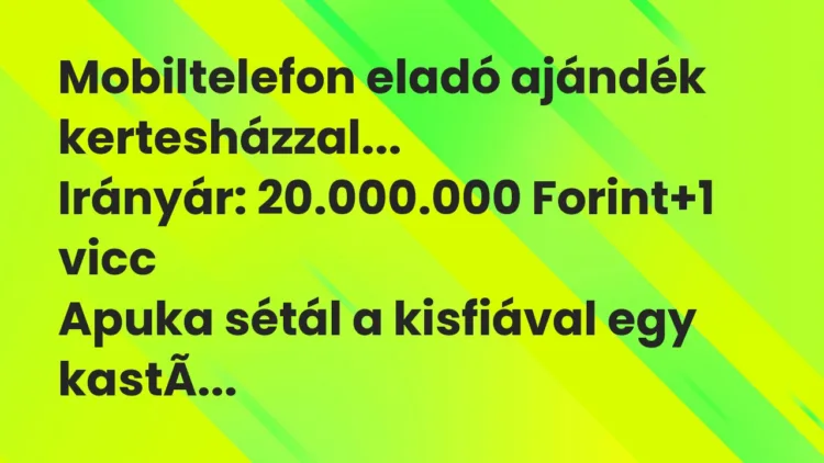 Vicc: Mobiltelefon eladó ajándék kertesházzal…
Irányár: 20.000.000… Vicc: Mobiltelefon eladó ajándék kertesházzal…
Irányár: 20.000.000…