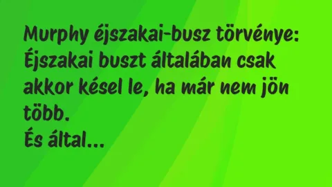 Vicc: Murphy éjszakai-busz törvénye:

Éjszakai buszt általában csak…