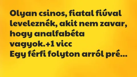 Vicc: Olyan csinos, fiatal fiúval leveleznék, akit nem zavar, hogy…