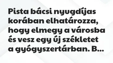 Vicc: Pista bácsi nyugdíjas korában elhatározza, hogy elmegy a városba és vesz…