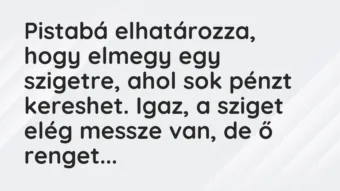 Vicc: Pista elmegy a varázslóhoz, hogy telhetetlen kívánságait teljesítse.