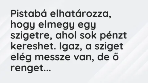 Vicc: Pista elmegy a varázslóhoz, hogy telhetetlen kívánságait teljesítse.